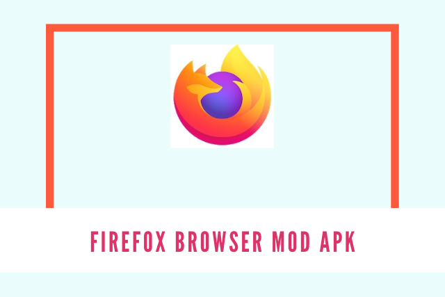Firefox Browser Mod Apk 2021
